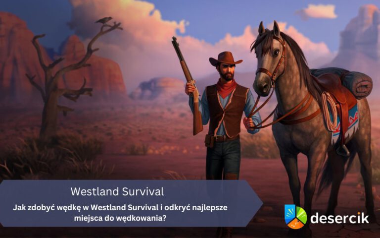 Jak zdobyć wędkę w Westland Survival i odkryć najlepsze miejsca do wędkowania?