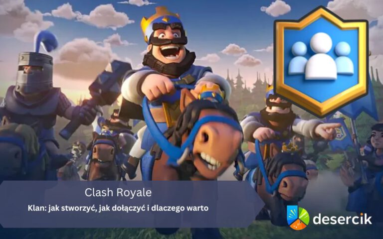 Clash Royale – Klan: jak stworzyć, jak dołączyć i dlaczego warto