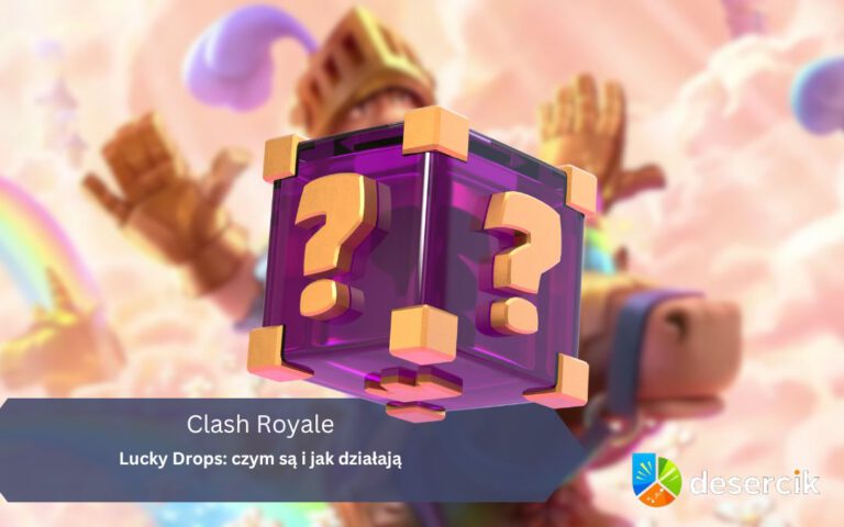 Clash Royale – Lucky Drops: czym są i jak działają