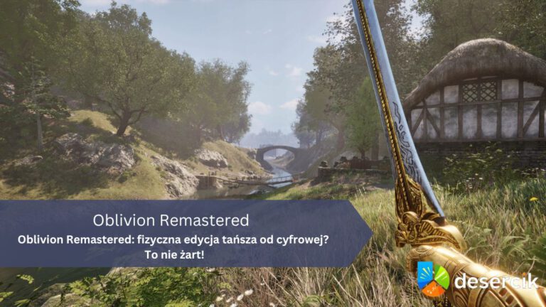 Oblivion Remastered: fizyczna edycja tańsza od cyfrowej? To nie żart!