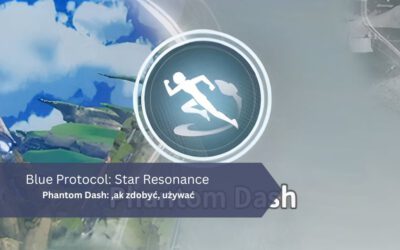 Blue Protocol: Star Resonance – Phantom Dash: jak zdobyć, używać