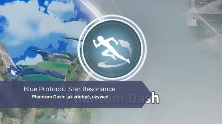 Blue Protocol: Star Resonance – Phantom Dash: jak zdobyć, używać