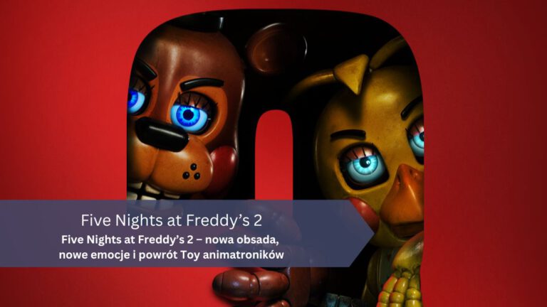 Five Nights at Freddy’s 2 – nowa obsada, nowe emocje i powrót Toy animatroników