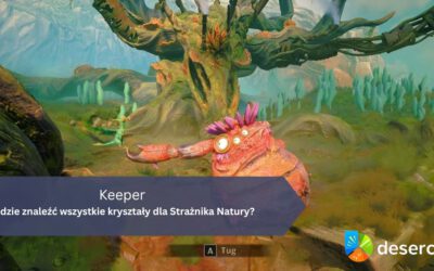 Keeper – Gdzie znaleźć wszystkie kryształy dla Strażnika Natury?