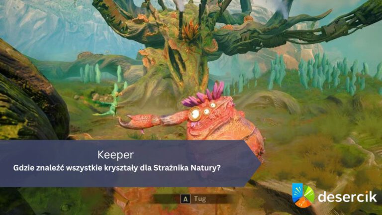 Keeper – Gdzie znaleźć wszystkie kryształy dla Strażnika Natury?