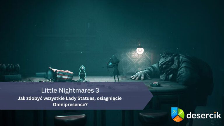 Little Nightmares 3 – Jak zdobyć wszystkie Lady Statues, osiągnięcie Omnipresence