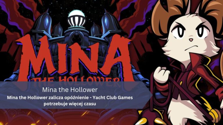 Mina the Hollower zalicza opóźnienie – Yacht Club Games potrzebuje więcej czasu