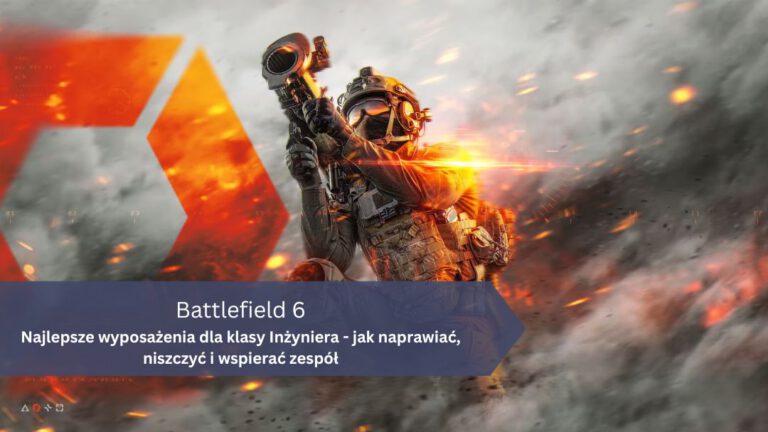 Battlefield 6 – Inżynier: Najlepszy build, jak naprawiać, niszczyć i wspierać zespół