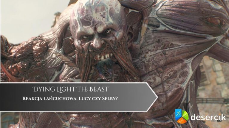 Dying Light The Beast – Reakcja łańcuchowa: Lucy czy Selby?