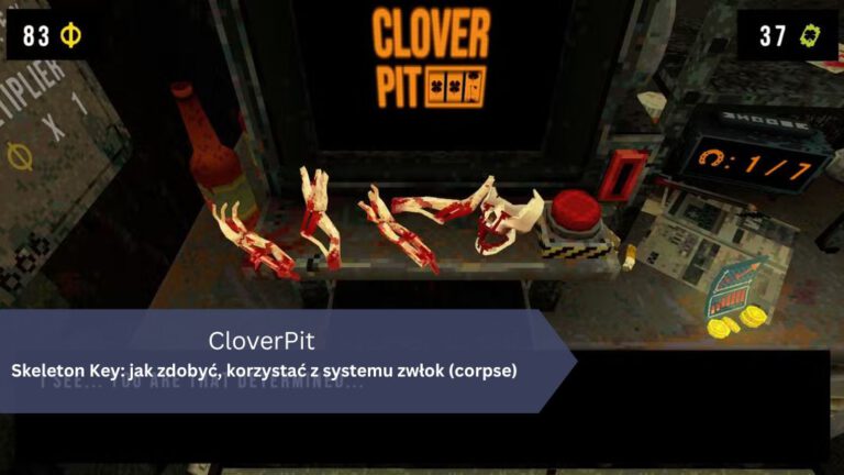 CloverPit – Skeleton Key: jak zdobyć, korzystać z systemu zwłok (corpse)