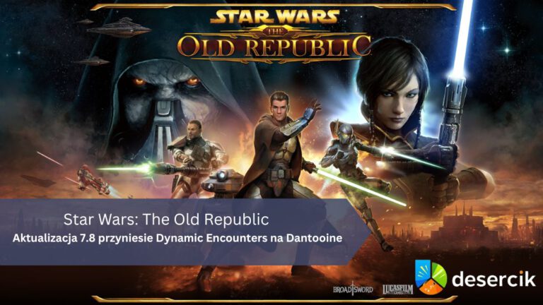 Star Wars: The Old Republic – aktualizacja 7.8 przyniesie Dynamic Encounters na Dantooine