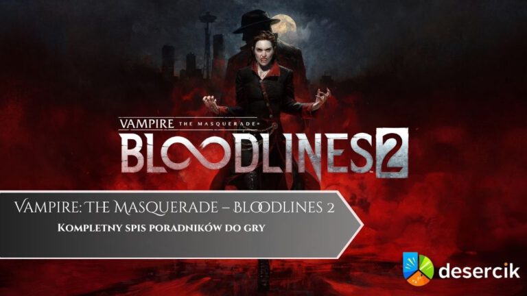 Vampire: The Masquerade &ndash; Bloodlines 2 &ndash; poradnik, wskaz&oacute;wki do gry