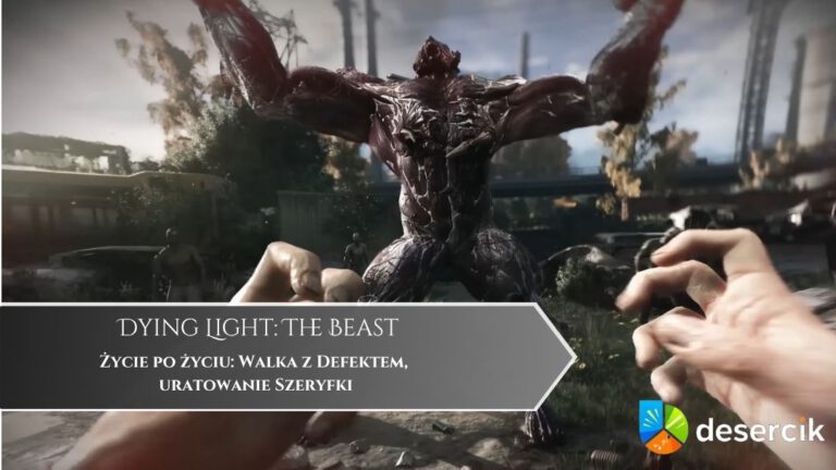 Dying Light The Beast – Życie po życiu: Walka z Defektem, uratowanie Szeryfki