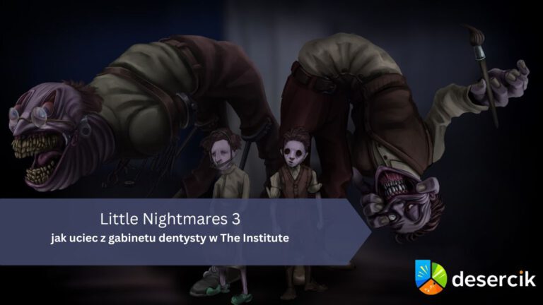 Little Nightmares 3 – jak uciec z gabinetu dentysty w The Institute