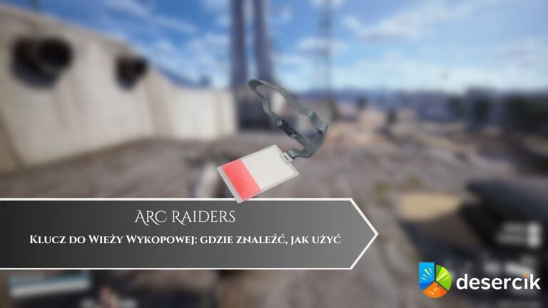 ARC Raiders – Klucz do Wieży Wykopowej: gdzie znaleźć, jak użyć