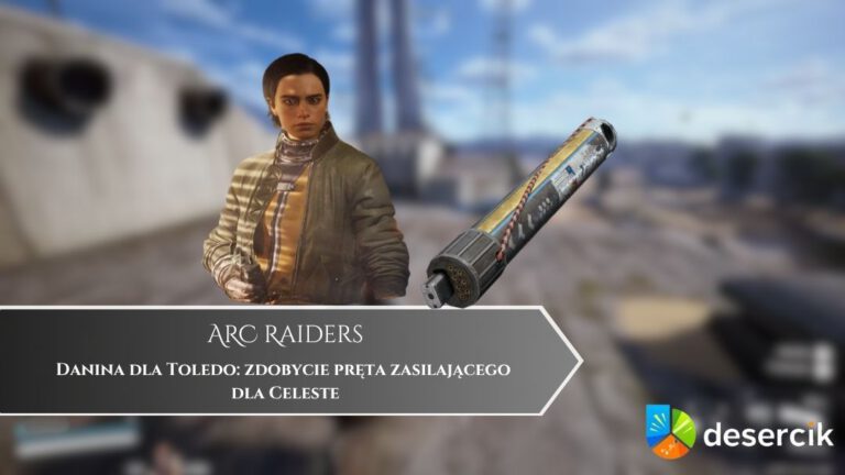 ARC Raiders – Danina dla Toledo: zdobycie pręta zasilającego dla Celeste