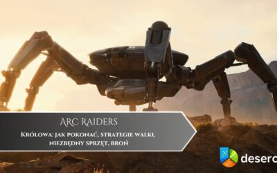 ARC Raiders – Królowa: jak pokonać, strategie walki, niezbędny sprzęt, broń