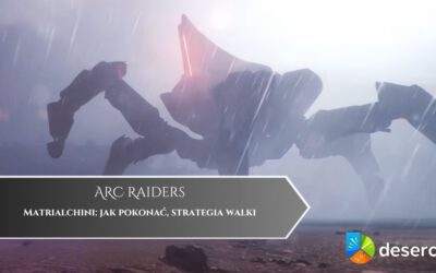 ARC Raiders – Matrialchini: jak pokonać, strategia walki