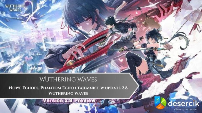 Nowe Echoes, Phantom Echo i tajemnice w update 2.8 Wuthering Waves