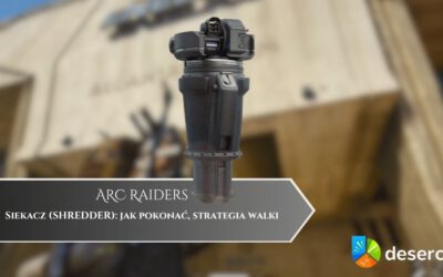 ARC Raiders – Siekacz (SHREDDER): jak pokonać, strategia walki