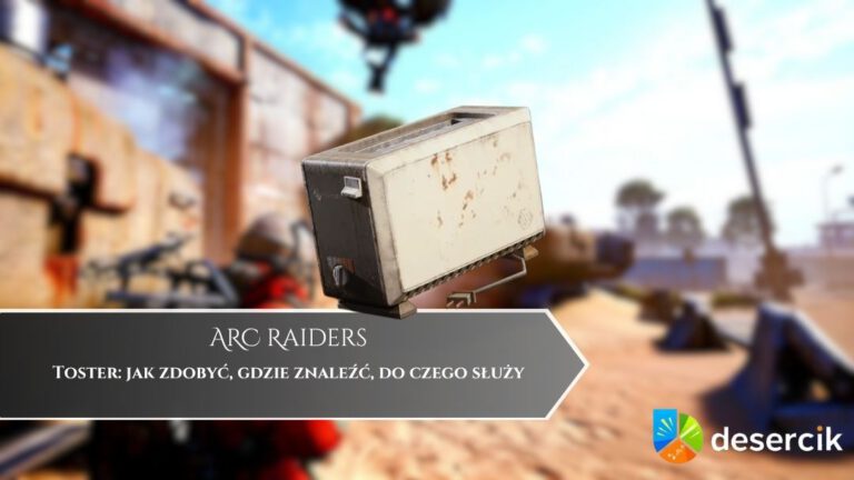 ARC Raiders – Toster: jak zdobyć, gdzie znaleźć, do czego służy