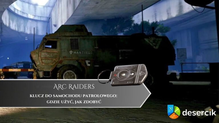 ARC Raiders – klucz do samochodu patrolowego: gdzie użyć, jak zdobyć