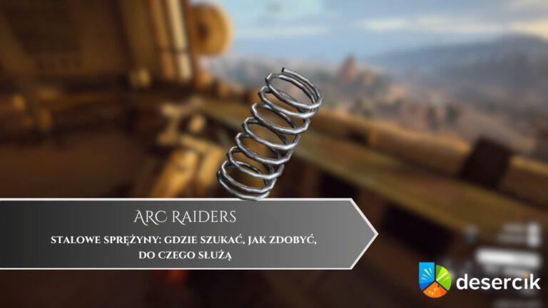 ARC Raiders – stalowe sprężyny: gdzie szukać, jak zdobyć, do czego służą