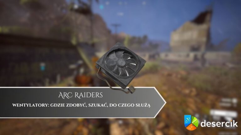 ARC Raiders – wentylatory: gdzie zdobyć, szukać, do czego służą