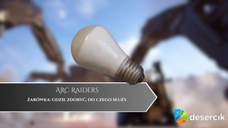 ARC Raiders – żarówka: gdzie zdobyć, do czego służy