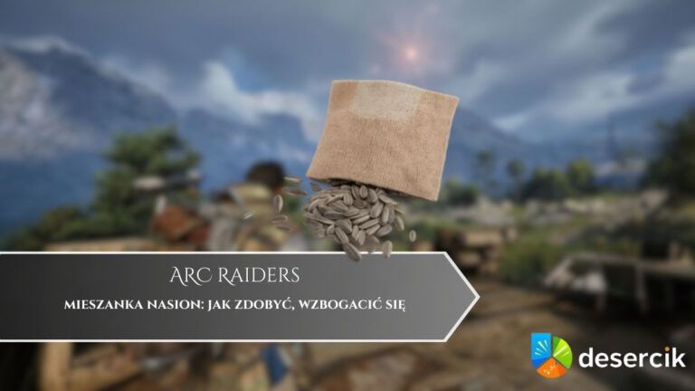 ARC Raiders – mieszanka nasion: jak zdobyć, wzbogacić się