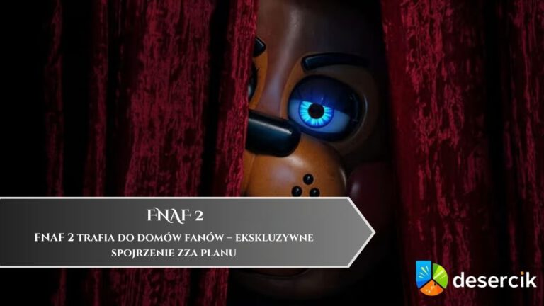 FNAF 2 trafia do domów fanów – ekskluzywne spojrzenie zza planu