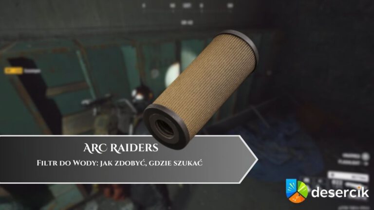 ARC Raiders – Filtr do Wody: jak zdobyć, gdzie szukać