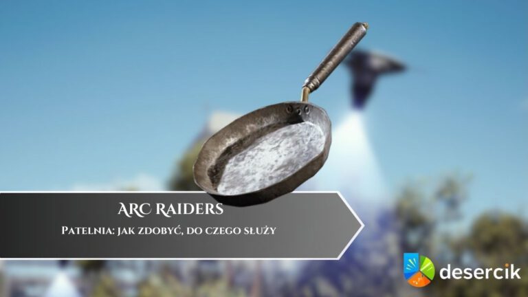ARC Raiders – Patelnia: jak zdobyć, do czego służy