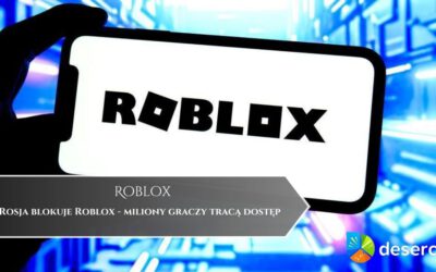 Rosja blokuje Roblox – miliony graczy tracą dostęp
