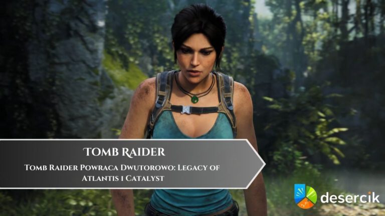 Tomb Raider Powraca Dwutorowo: Legacy of Atlantis i Catalyst