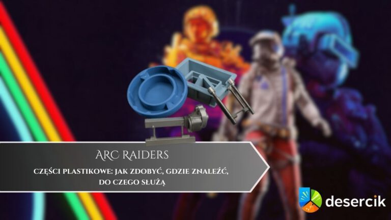 ARC Raiders – części plastikowe: jak zdobyć, gdzie znaleźć, do czego służą
