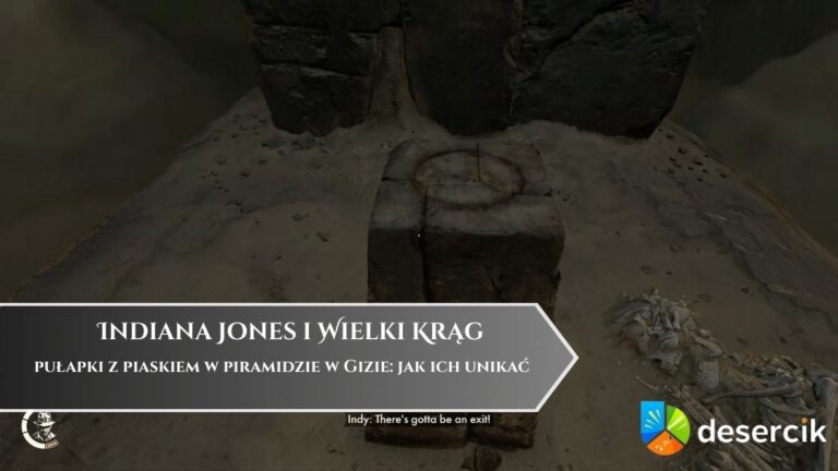 Indiana Jones i Wielki Krąg – pułapki z piaskiem w piramidzie w Gizie: jak ich unikać
