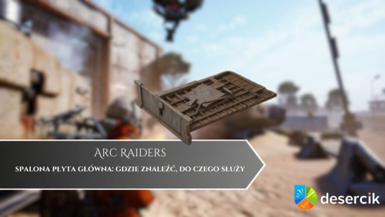 Arc Raiders – spalona płyta główna: gdzie znaleźć, do czego służy