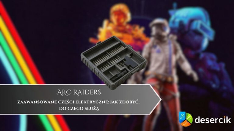 ARC Raiders – zaawansowane części elektryczne: jak zdobyć, do czego służą