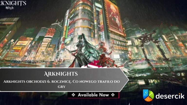 Arknights obchodzi 6. rocznicę. Co nowego trafiło do gry