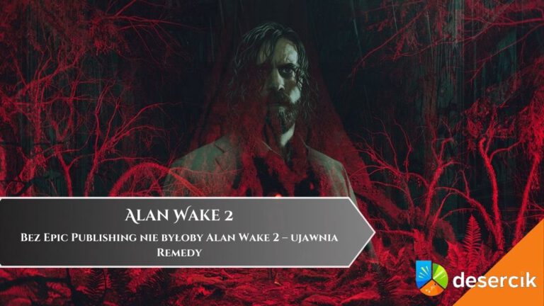 Bez Epic Publishing nie byłoby Alan Wake 2 – ujawnia Remedy