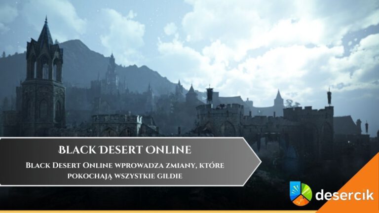 Black Desert Online wprowadza zmiany, kt&oacute;re pokochają wszystkie gildie