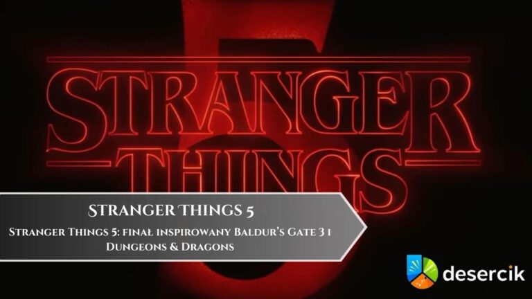 Stranger Things 5: finał inspirowany Baldur’s Gate 3 i Dungeons & Dragons