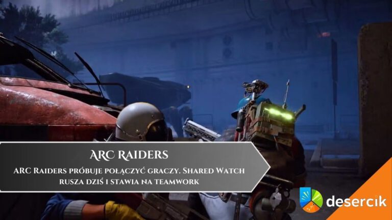 ARC Raiders pr&oacute;buje połączyć graczy. Shared Watch rusza dziś i stawia na teamwork