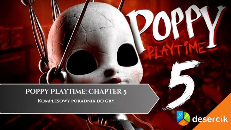 Poppy Playtime: Chapter 5 – poradnik, opisy przejścia, sekrety