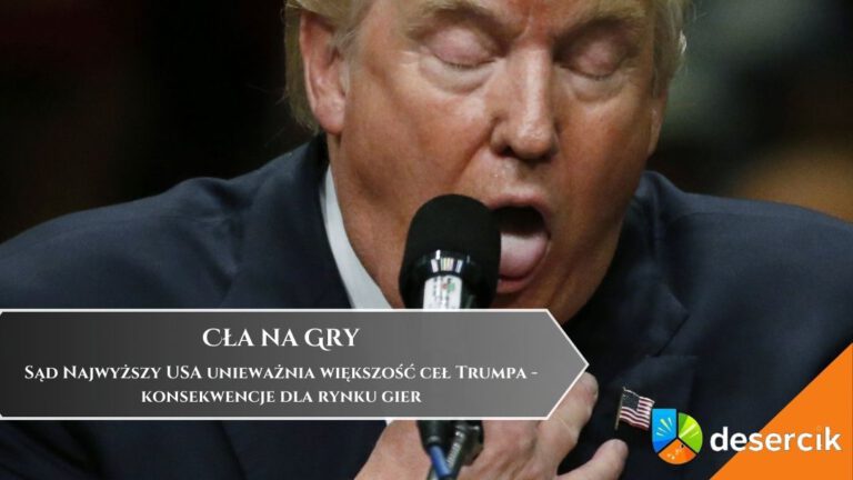 Sąd Najwyższy USA unieważnia większość ceł Trumpa – konsekwencje dla rynku gier