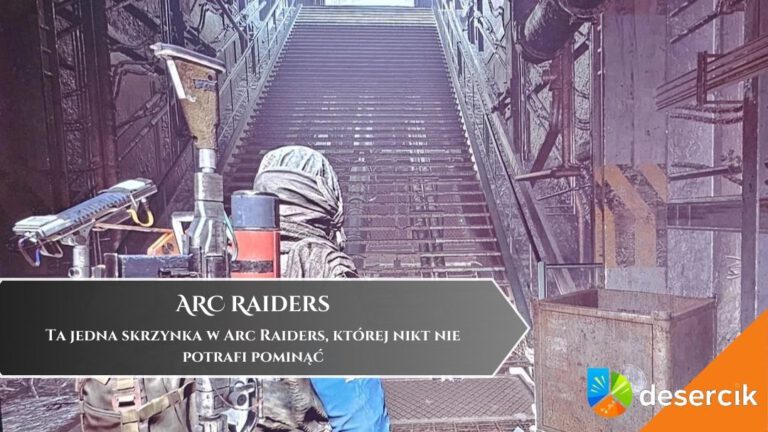 Ta jedna skrzynka w Arc Raiders, kt&oacute;rej nikt nie potrafi pominąć