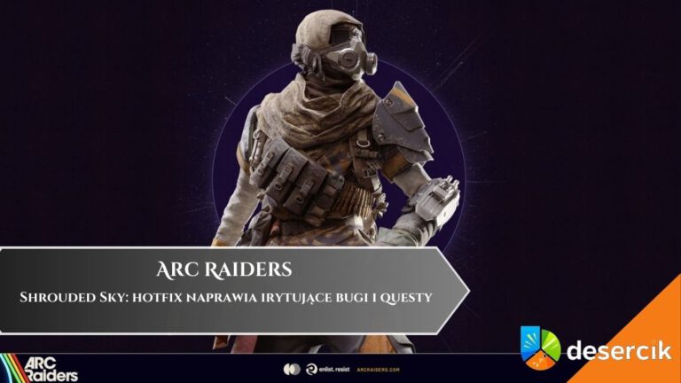 Arc Raiders Shrouded Sky: hotfix naprawia irytujące bugi i questy