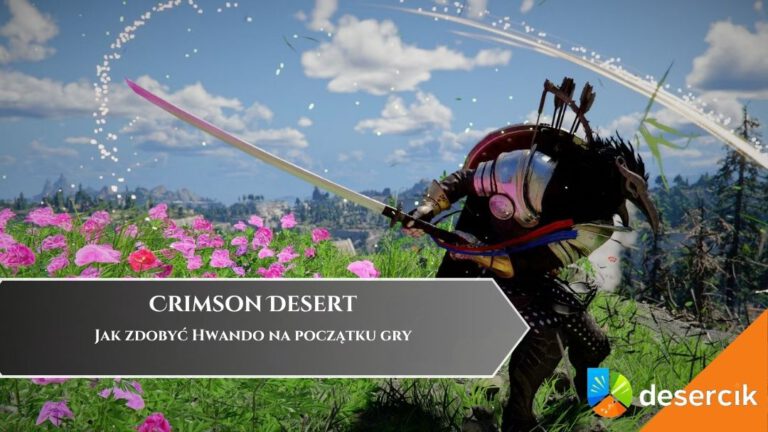 Crimson Desert &ndash; Jak zdobyć Katanę Hwando na początku gry