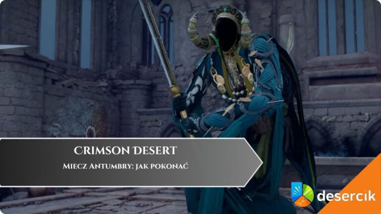 Crimson Desert &ndash; Miecz Antumbry: jak pokonać